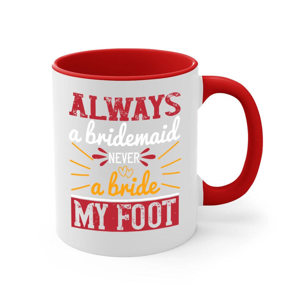 Always a bridesmaid never a bride my foot  90#- bride-Mug / Coffee Cup