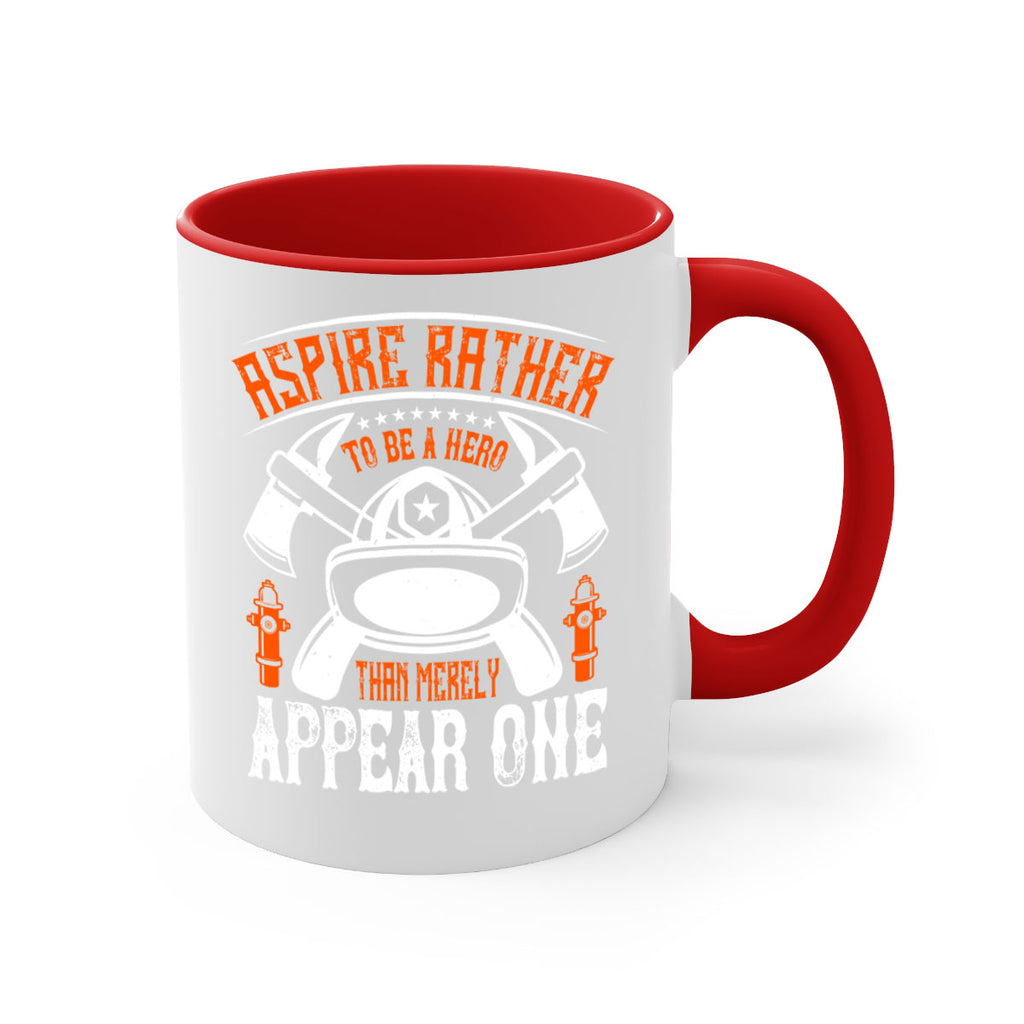 Aspire rather to be a hero than merely appear one Style 91#- fire fighter-Mug / Coffee Cup