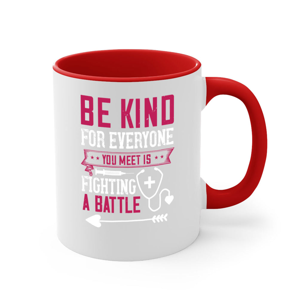 BE KIND for everyone you meet is fighting a BATTLE Style 226#- nurse-Mug / Coffee Cup