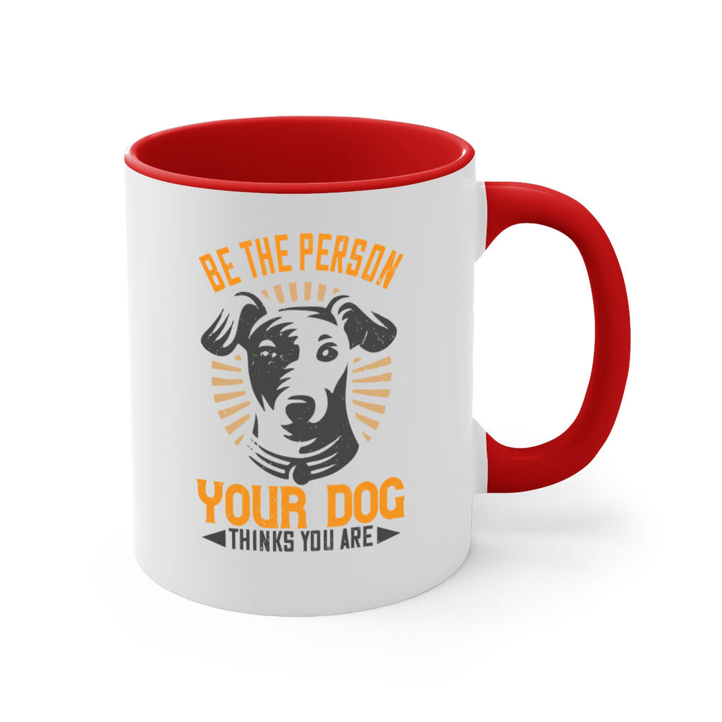 Be The Person Your Dog Thinks You Are Style 50#- Dog-Mug / Coffee Cup