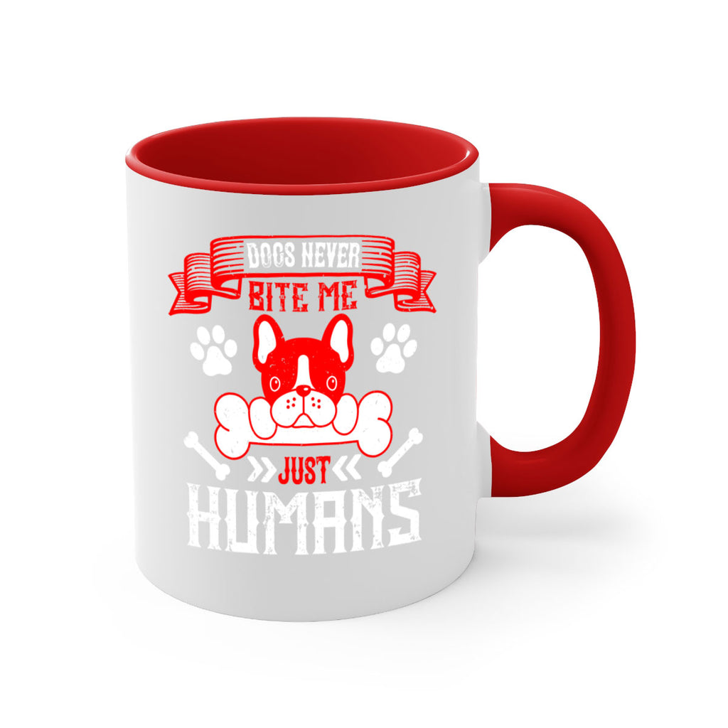 Dogs never bite me Just humans Style 211#- Dog-Mug / Coffee Cup