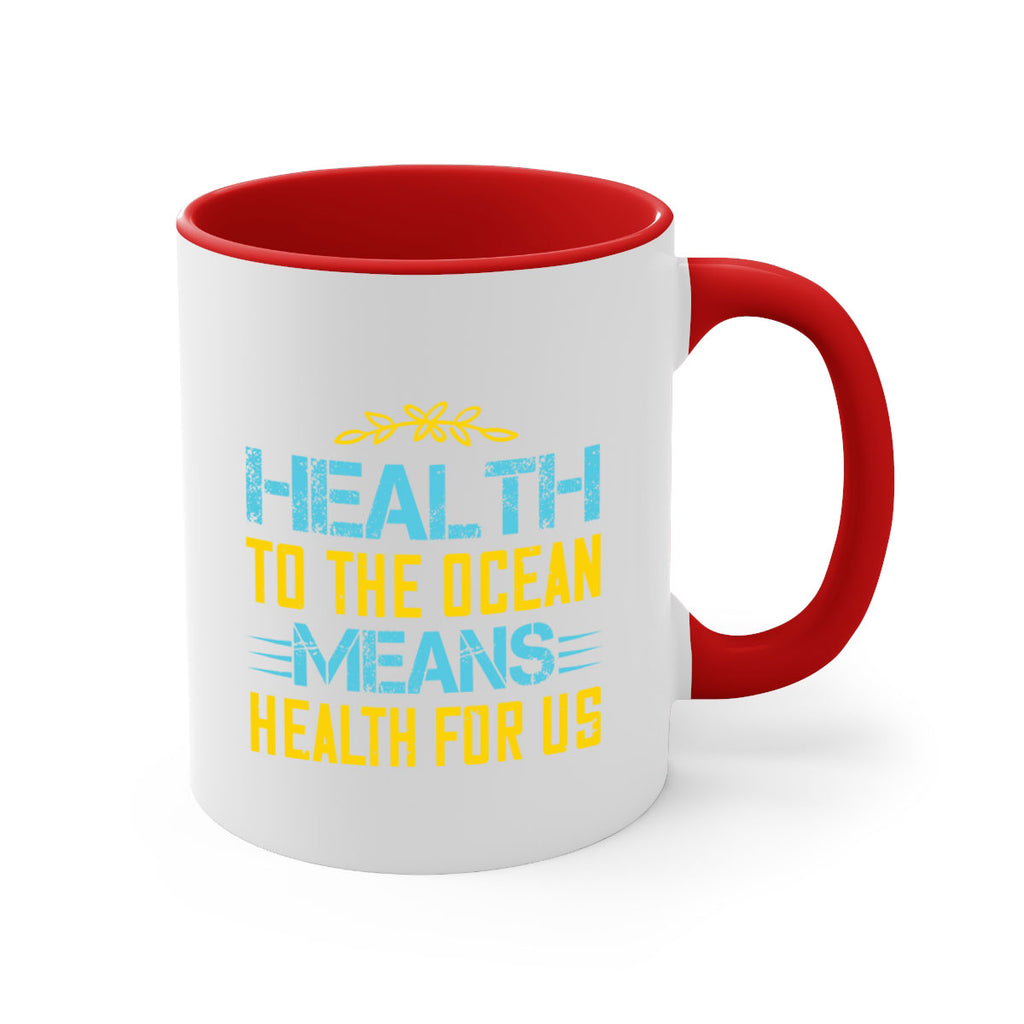 Health to the ocean means health for us Style 40#- World Health-Mug / Coffee Cup