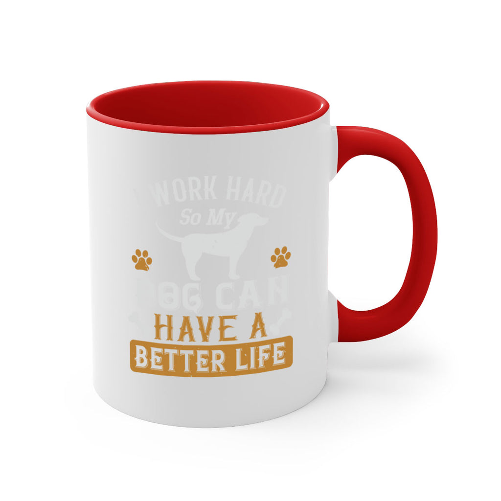 I Wark Hard So My Dog Can Have A Better Life Style 187#- Dog-Mug / Coffee Cup
