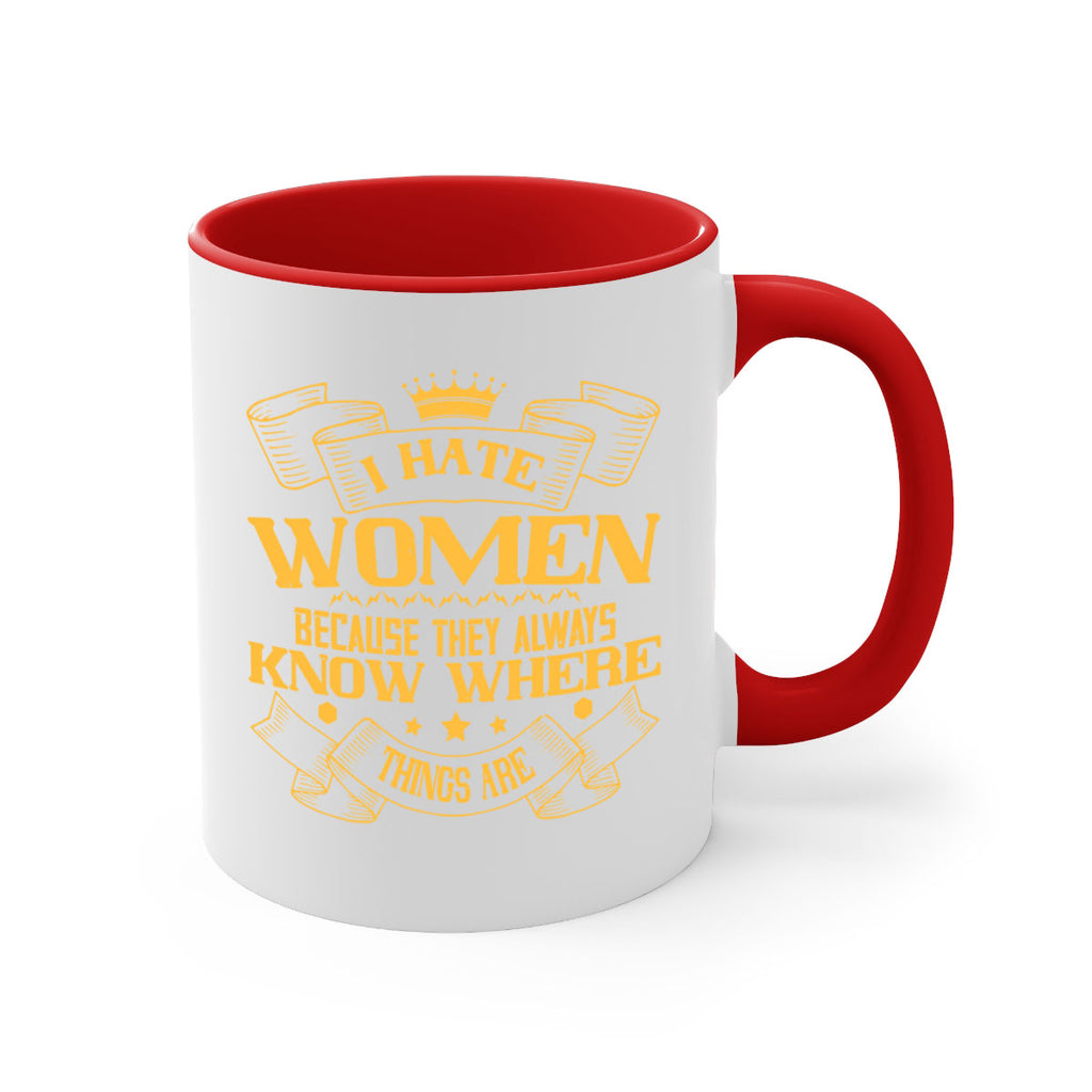 I hate women because they always know where things are Style 57#- World Health-Mug / Coffee Cup