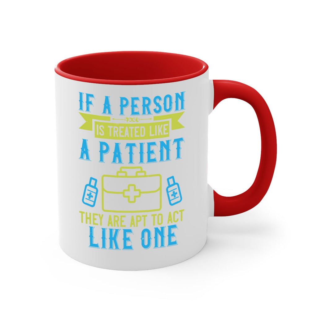If a person is treated like a patient they are apt to act like one Style 40#- medical-Mug / Coffee Cup