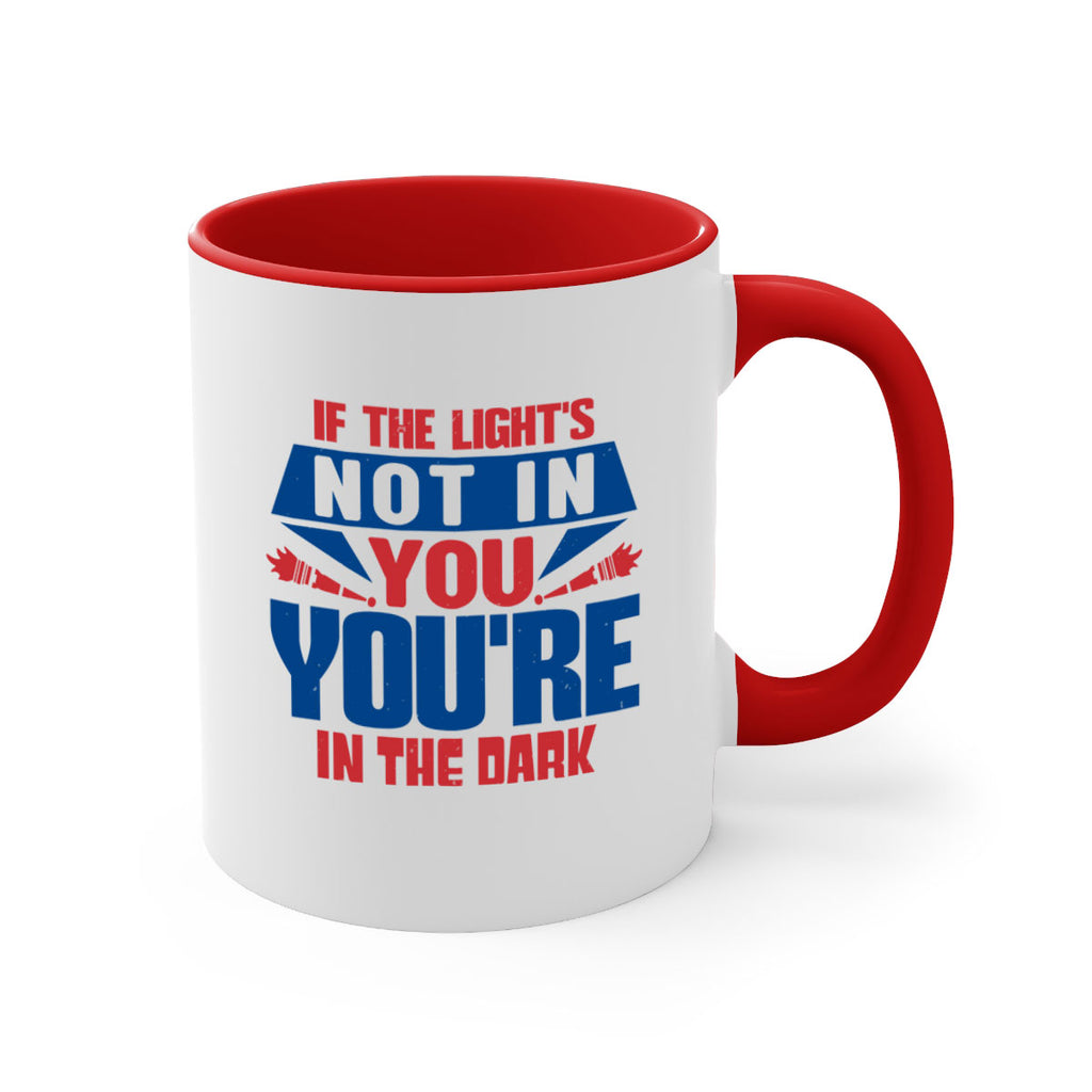 If the lights not in you youre in the dark Style 14#- 4th Of July-Mug / Coffee Cup