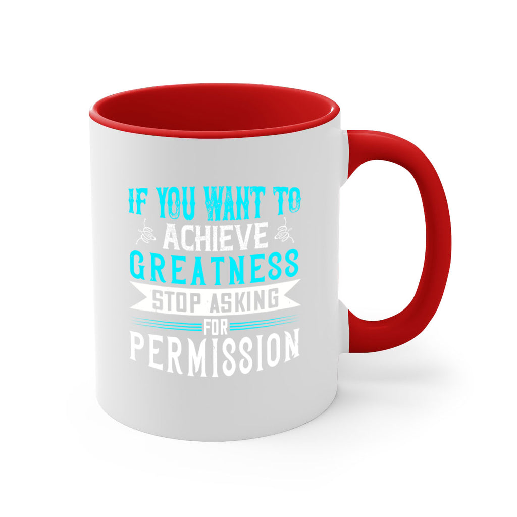 If you want to achieve greatness stop asking for permission Style 35#- motivation-Mug / Coffee Cup