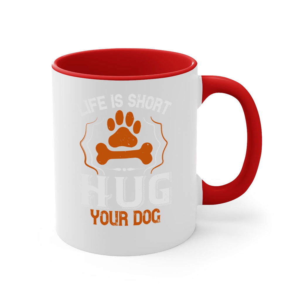 Life is Short Hug your Dog Style 169#- Dog-Mug / Coffee Cup