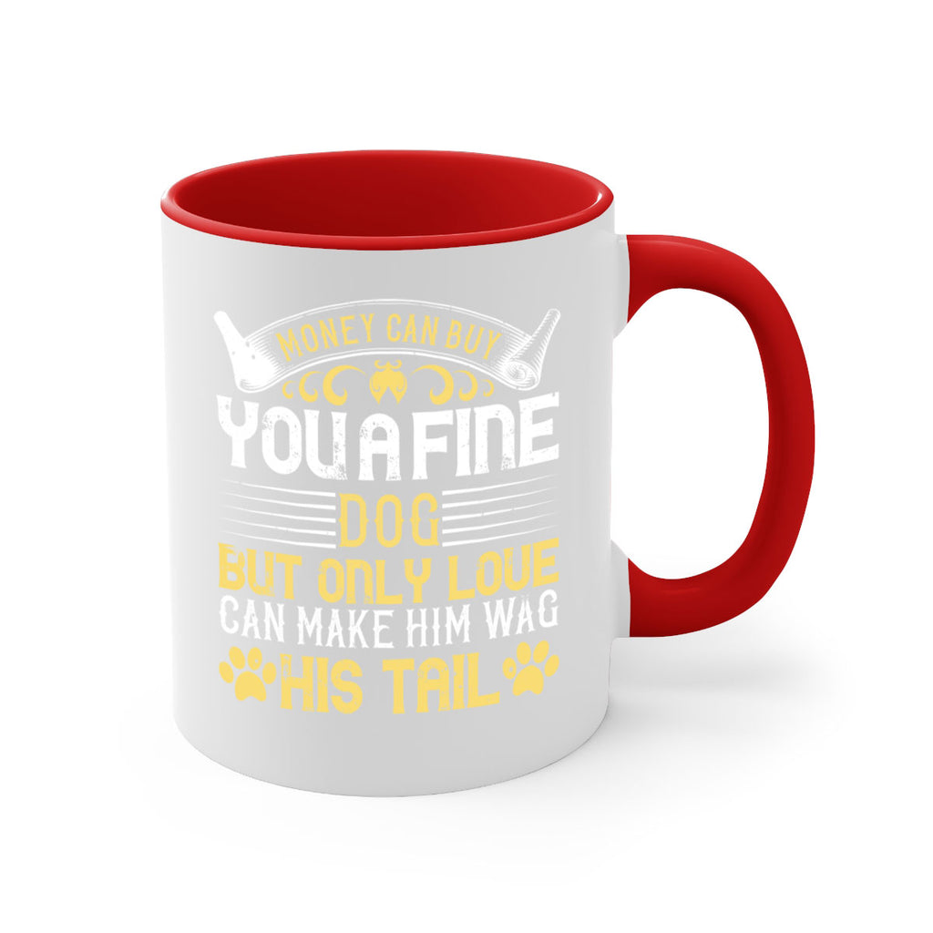 Money can buy you a fine dog but only love can make him wag his tail Style 178#- Dog-Mug / Coffee Cup