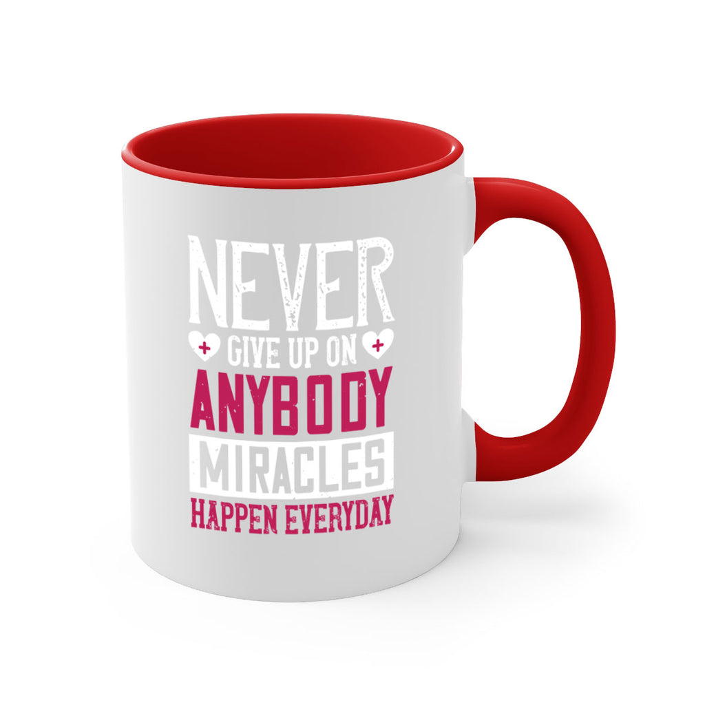 Never give up on anybody Miracles happen everyday Style 291#- nurse-Mug / Coffee Cup