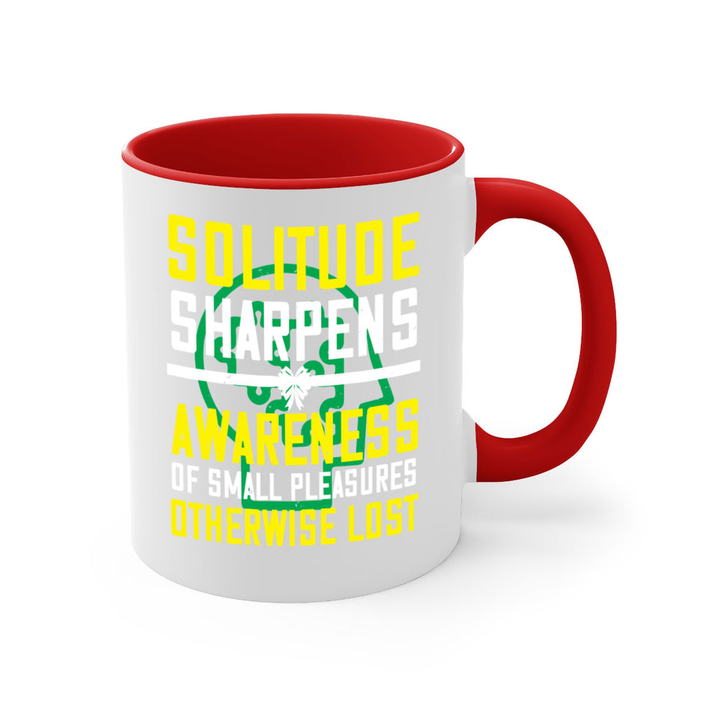 Solitude sharpens awareness of small pleasures otherwise lost Style 30#- Self awareness-Mug / Coffee Cup