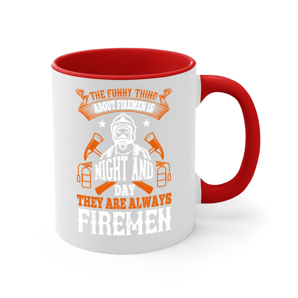 The funny thing about firemen is night and day they are always firemen Style 28#- fire fighter-Mug / Coffee Cup