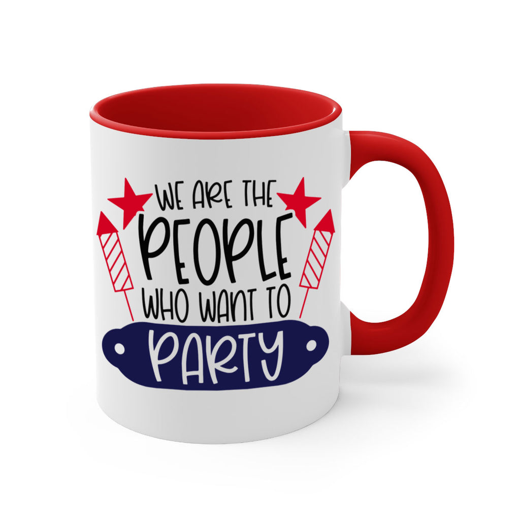 We Are The People Who Want To Party Style 185#- 4th Of July-Mug / Coffee Cup