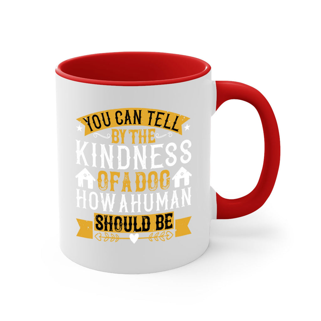 You can tell by the kindness of a dog how a human should be Style 135#- Dog-Mug / Coffee Cup