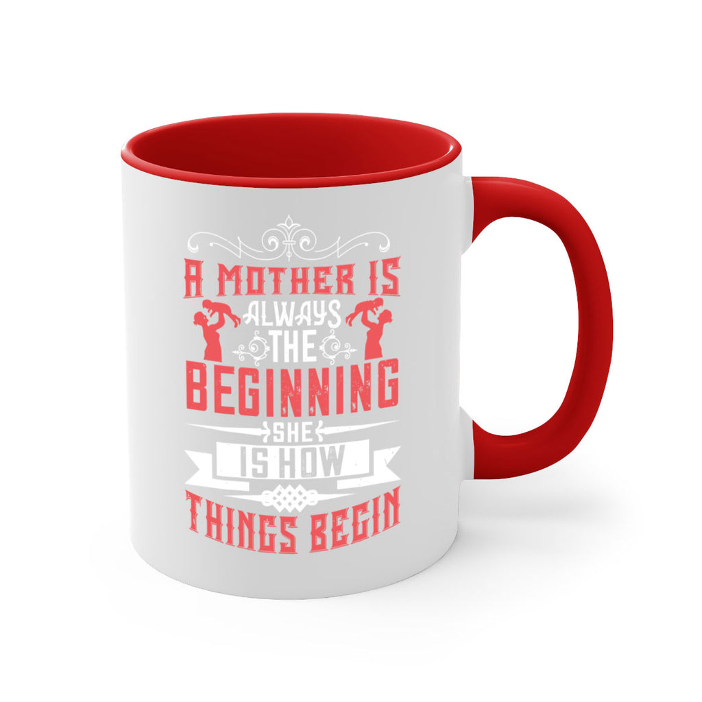 a mother is always the beginning she is how things begin 246#- mom-Mug / Coffee Cup