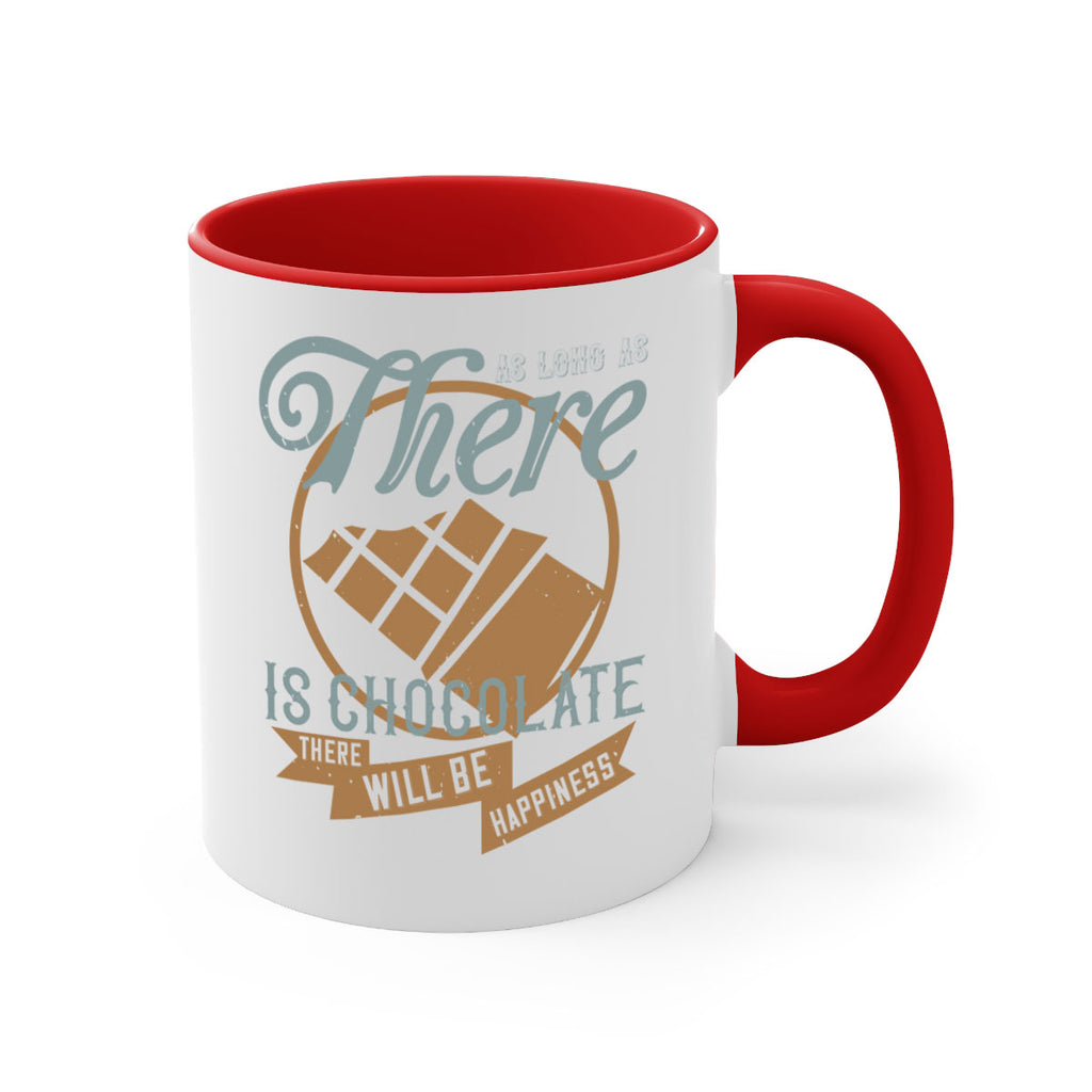as long as there is chocolate there will be happiness 4#- chocolate-Mug / Coffee Cup