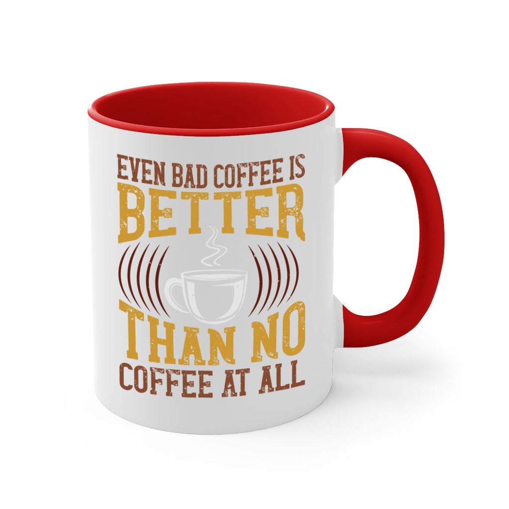even bad coffee is better… than no coffee at all 265#- coffee-Mug / Coffee Cup