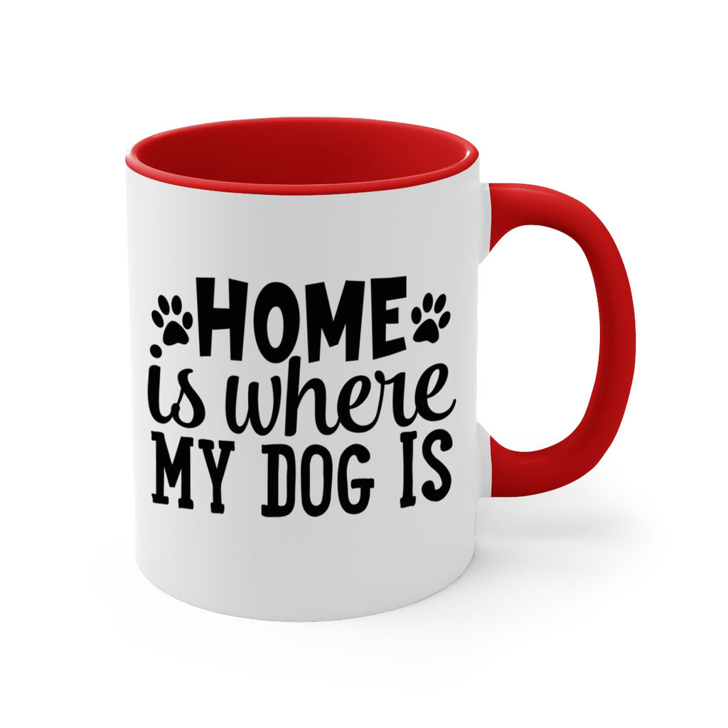 home is where my dog is Style 85#- Dog-Mug / Coffee Cup
