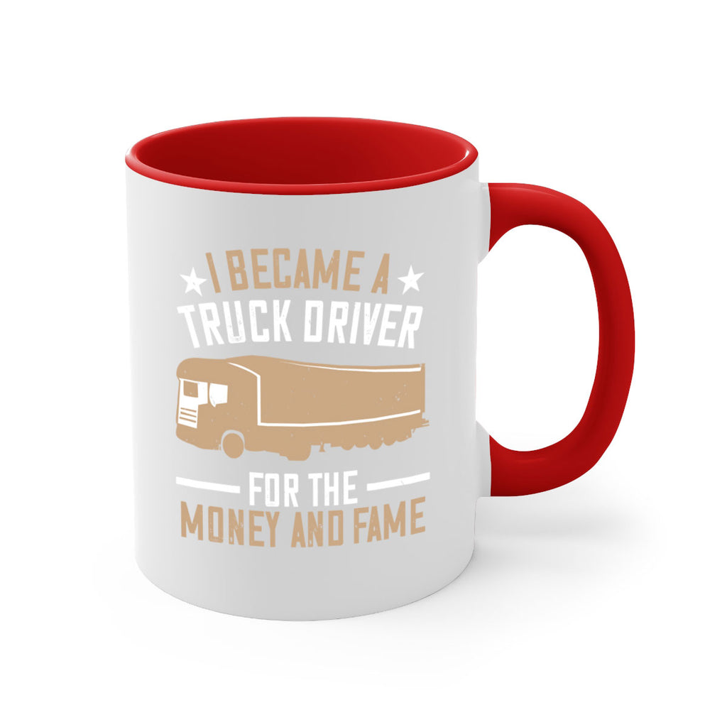 i became a truck driver for the money and fame Style 45#- truck driver-Mug / Coffee Cup