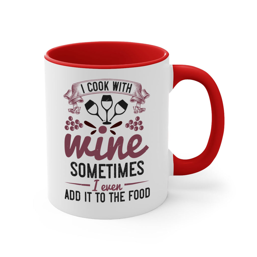 i cook with wine sometimes i even add it to the food 215#- wine-Mug / Coffee Cup