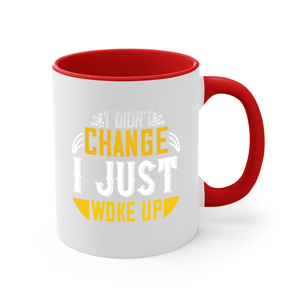 i didnt change ijust woke up 132#- vegan-Mug / Coffee Cup