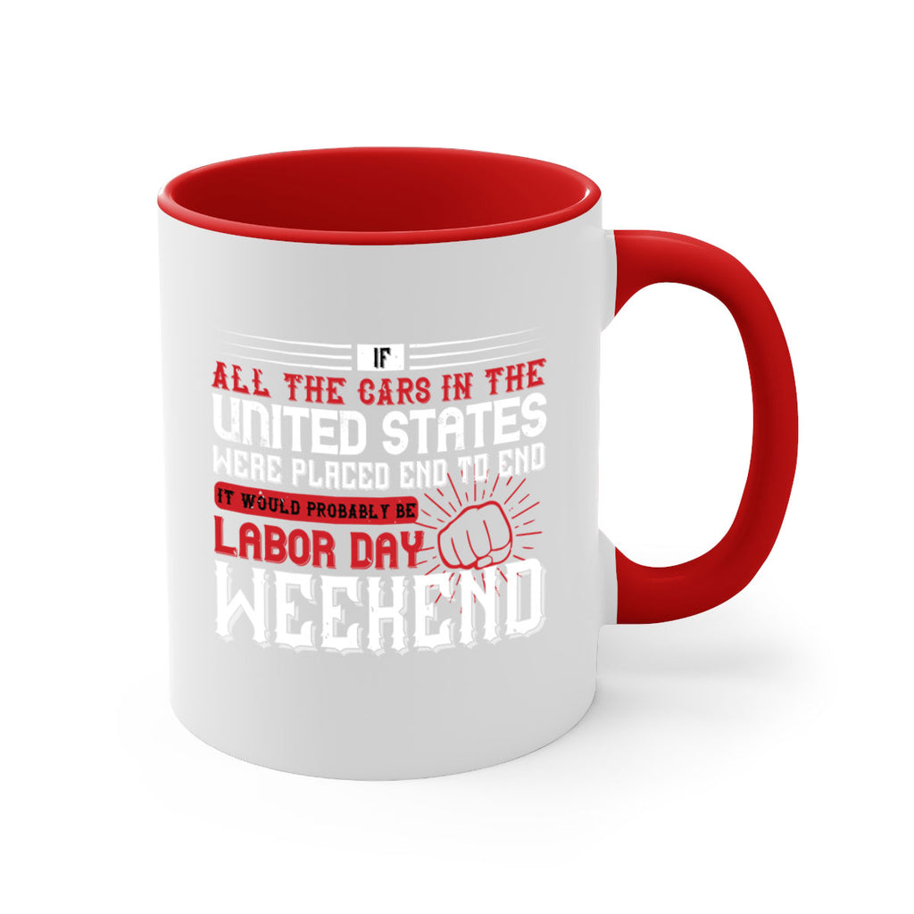 if all the cars in the united states were placed end to end 35#- labor day-Mug / Coffee Cup