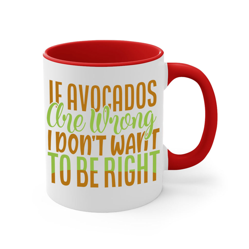 if avocados are wrong i dont want to be right 6#- avocado-Mug / Coffee Cup
