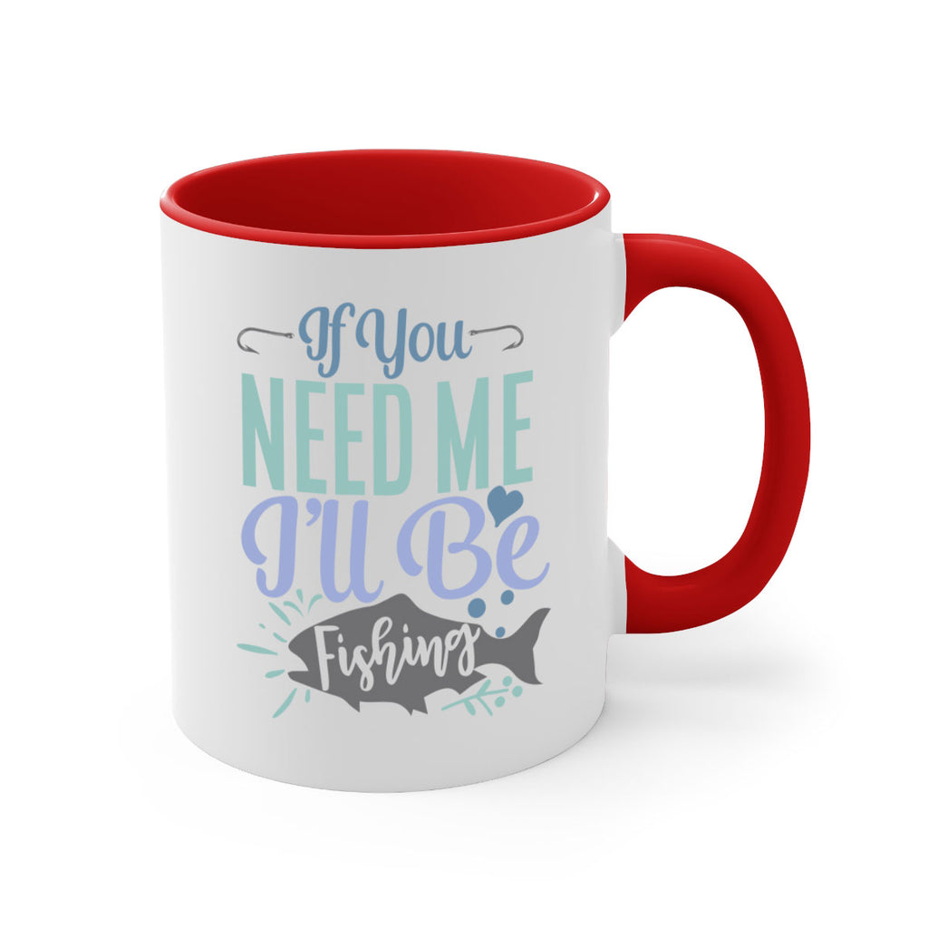 if you need me ill be fishing 209#- fishing-Mug / Coffee Cup