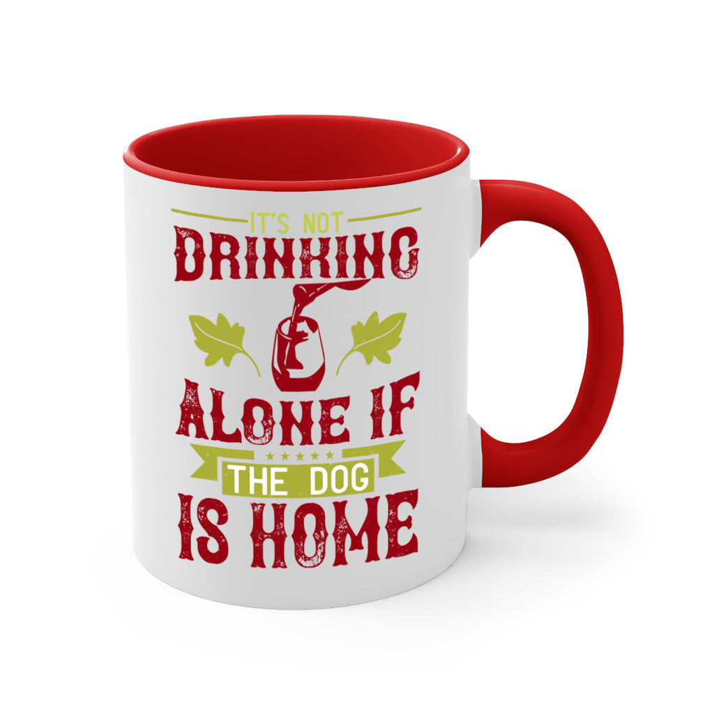 it’s not drinking alone if the dog is home 131#- wine-Mug / Coffee Cup