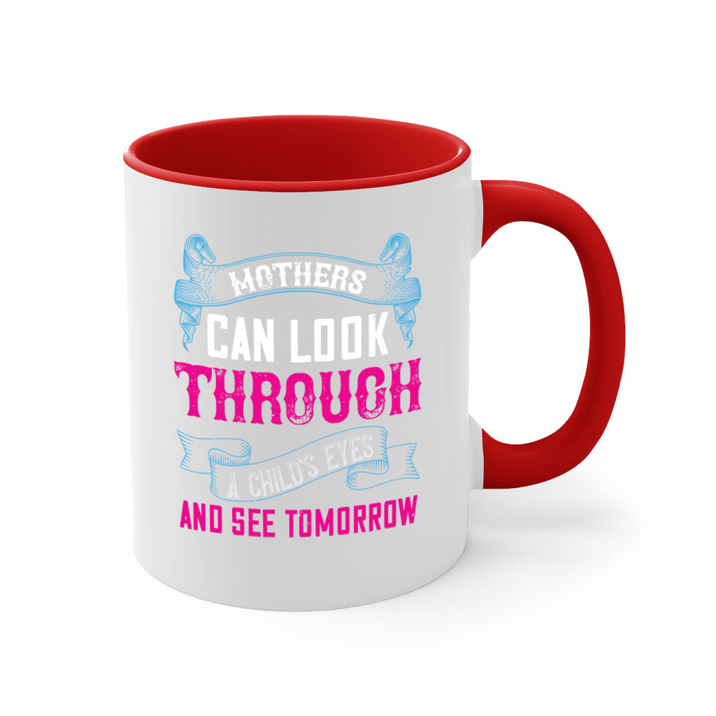 mothers can look through a child’s eyes and see tomorrow 96#- mom-Mug / Coffee Cup