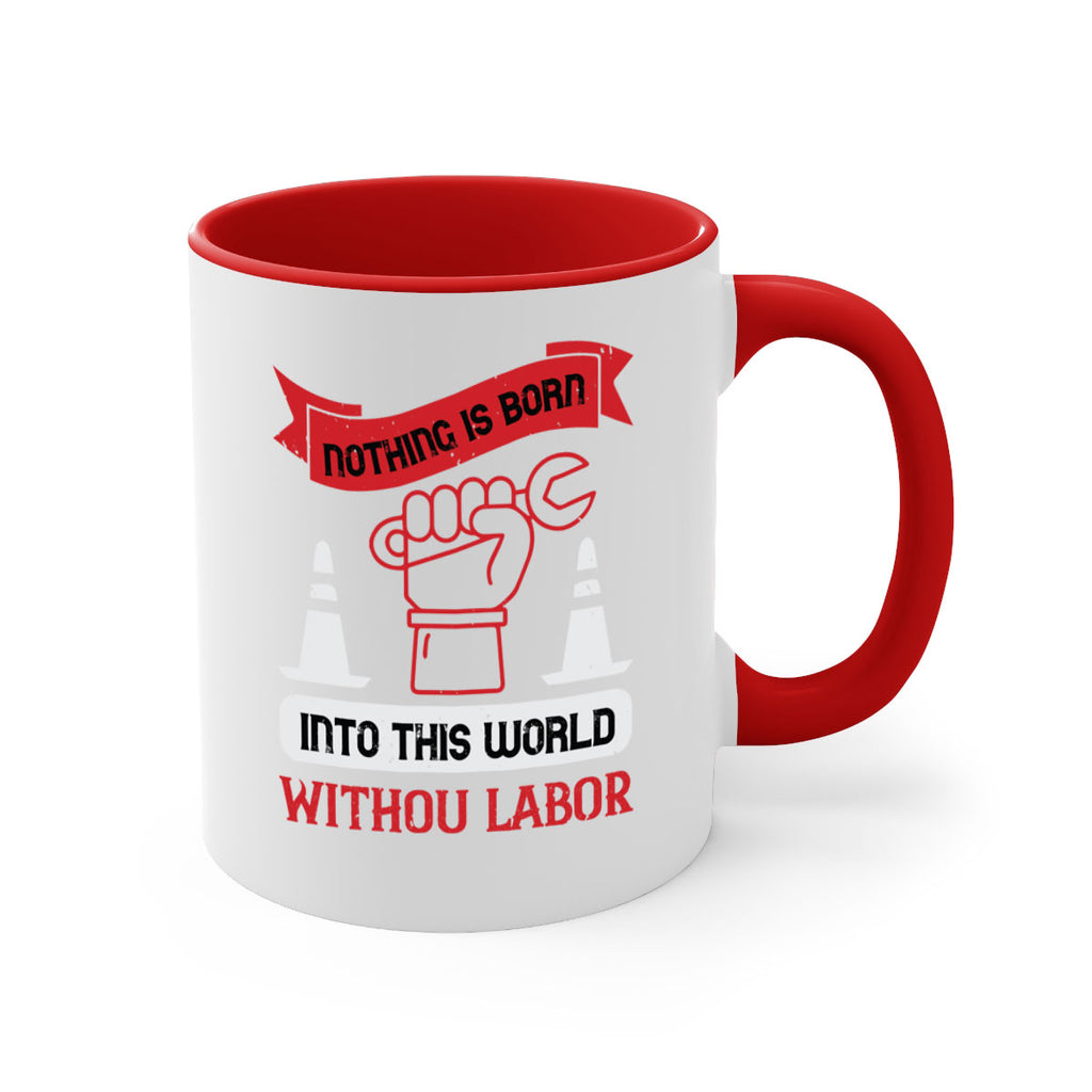 nothing is born into this world without labor 22#- labor day-Mug / Coffee Cup