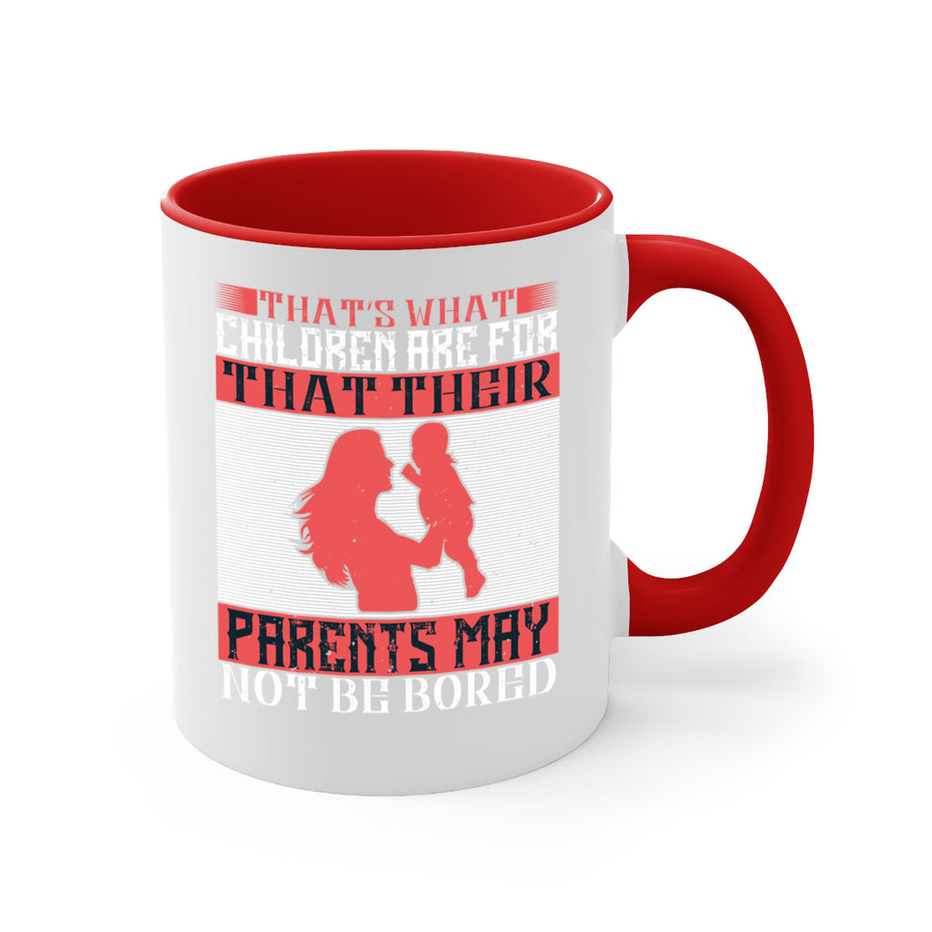 that’s what children are for—that their parents may not be bored 21#- parents day-Mug / Coffee Cup
