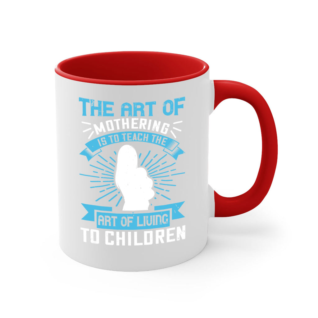 the art of mothering is to teach the art of living to children 60#- mom-Mug / Coffee Cup
