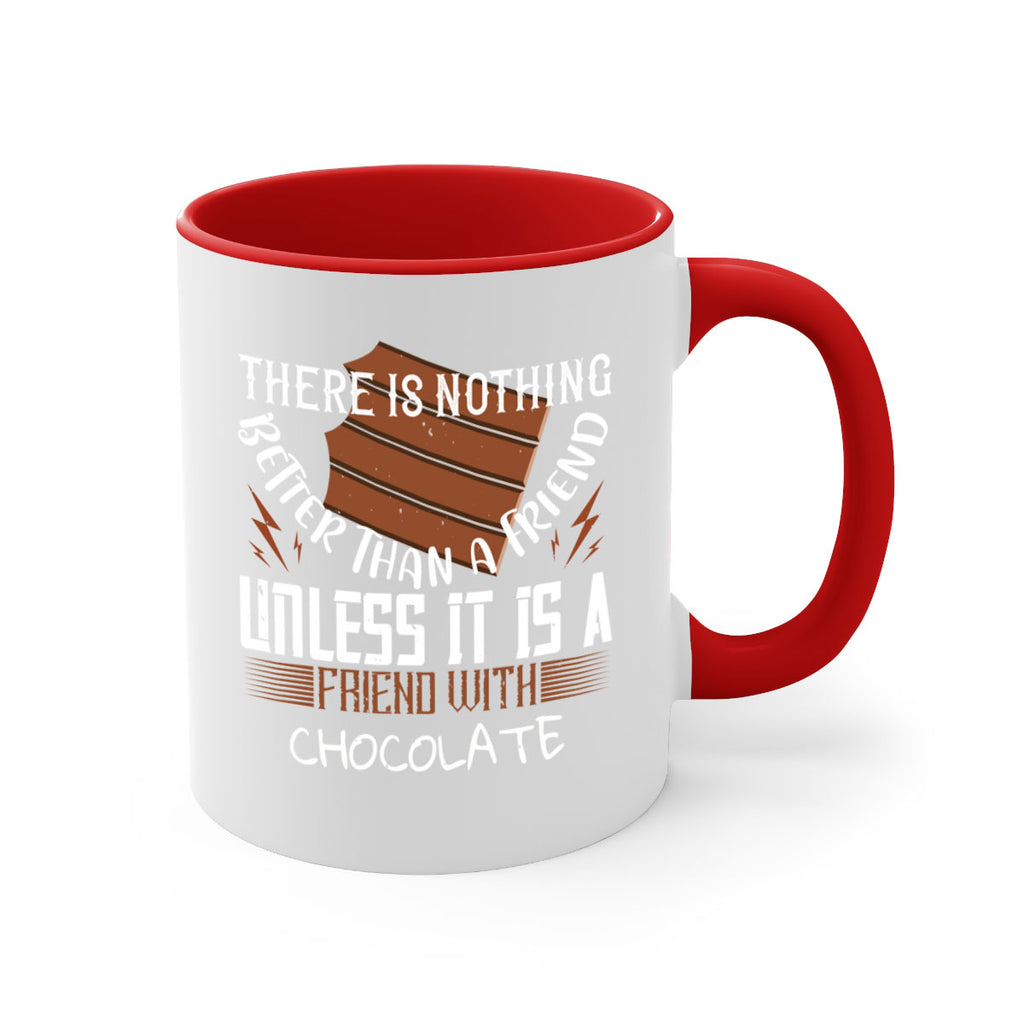 there is nothing better than a friend unless it is a friend with chocolate 15#- chocolate-Mug / Coffee Cup