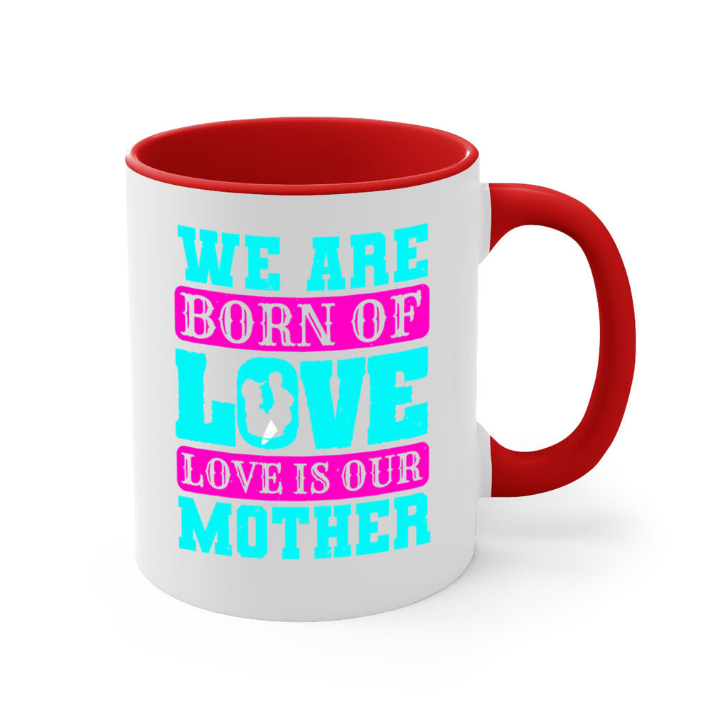 we are born of love love is our mother 14#- mothers day-Mug / Coffee Cup