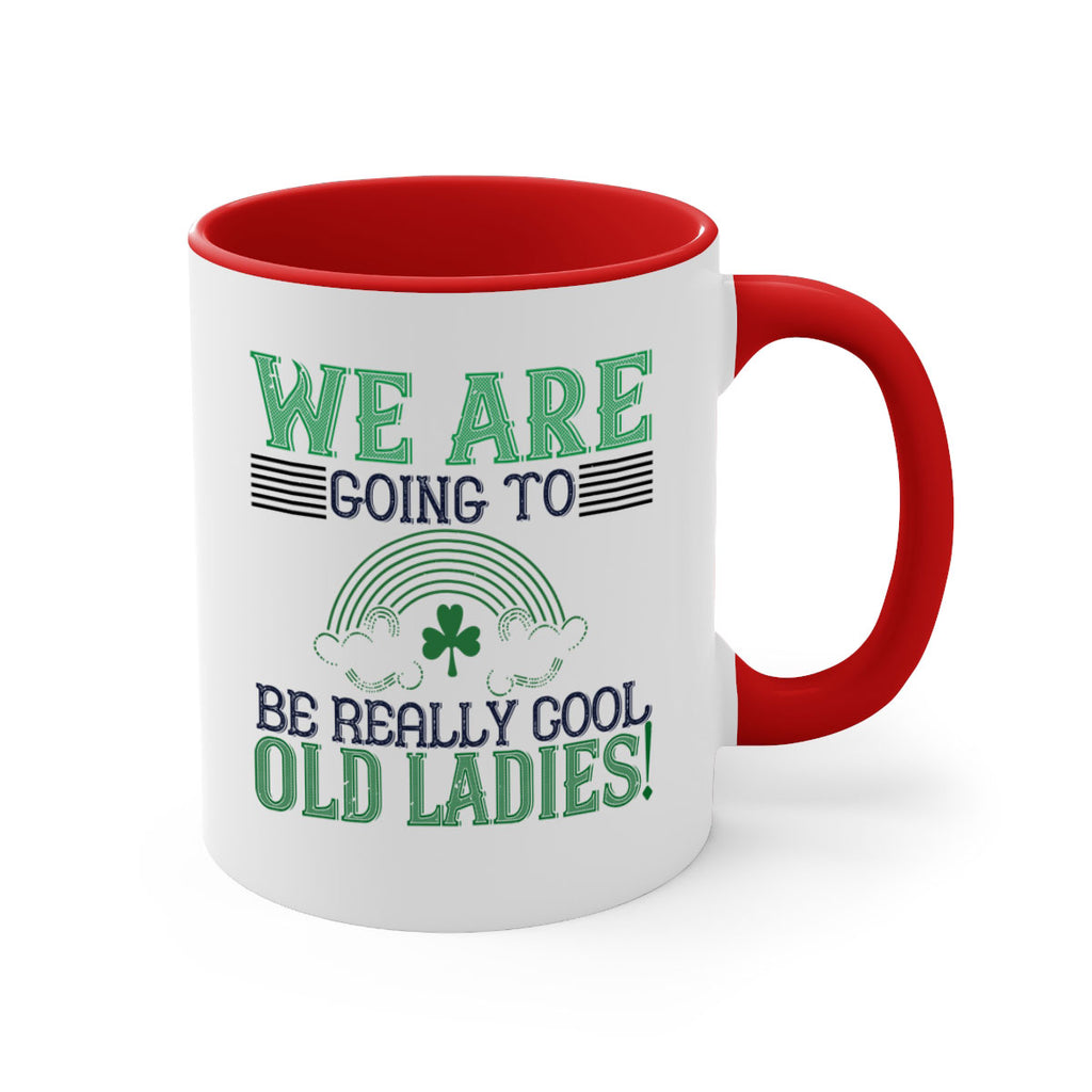 we are going to be really cool old ladies Style 7#- St Patricks Day-Mug / Coffee Cup