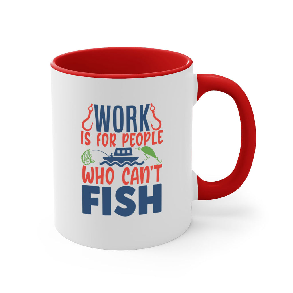 work is for people who cant fish 188#- fishing-Mug / Coffee Cup