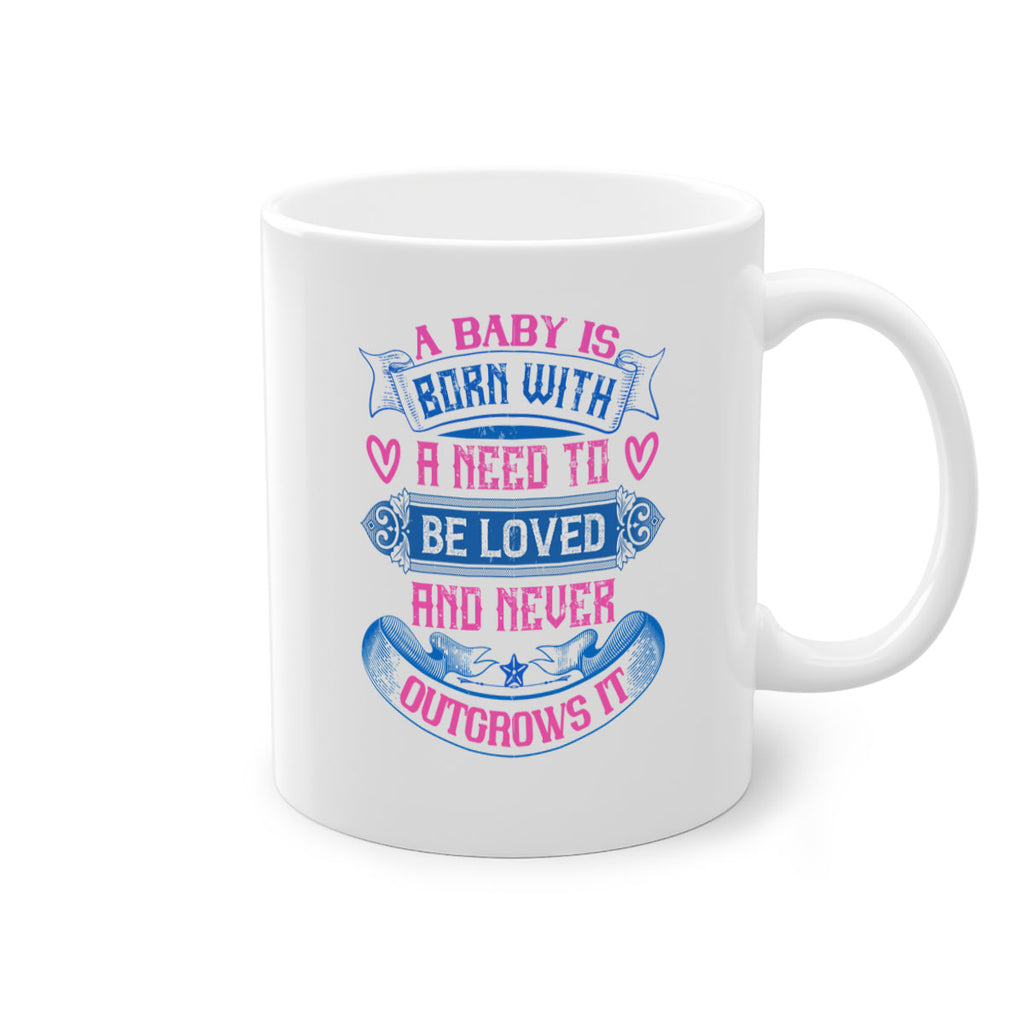 A baby is born with a need to be loved and never outgrows it Style 140#- baby2-Mug / Coffee Cup