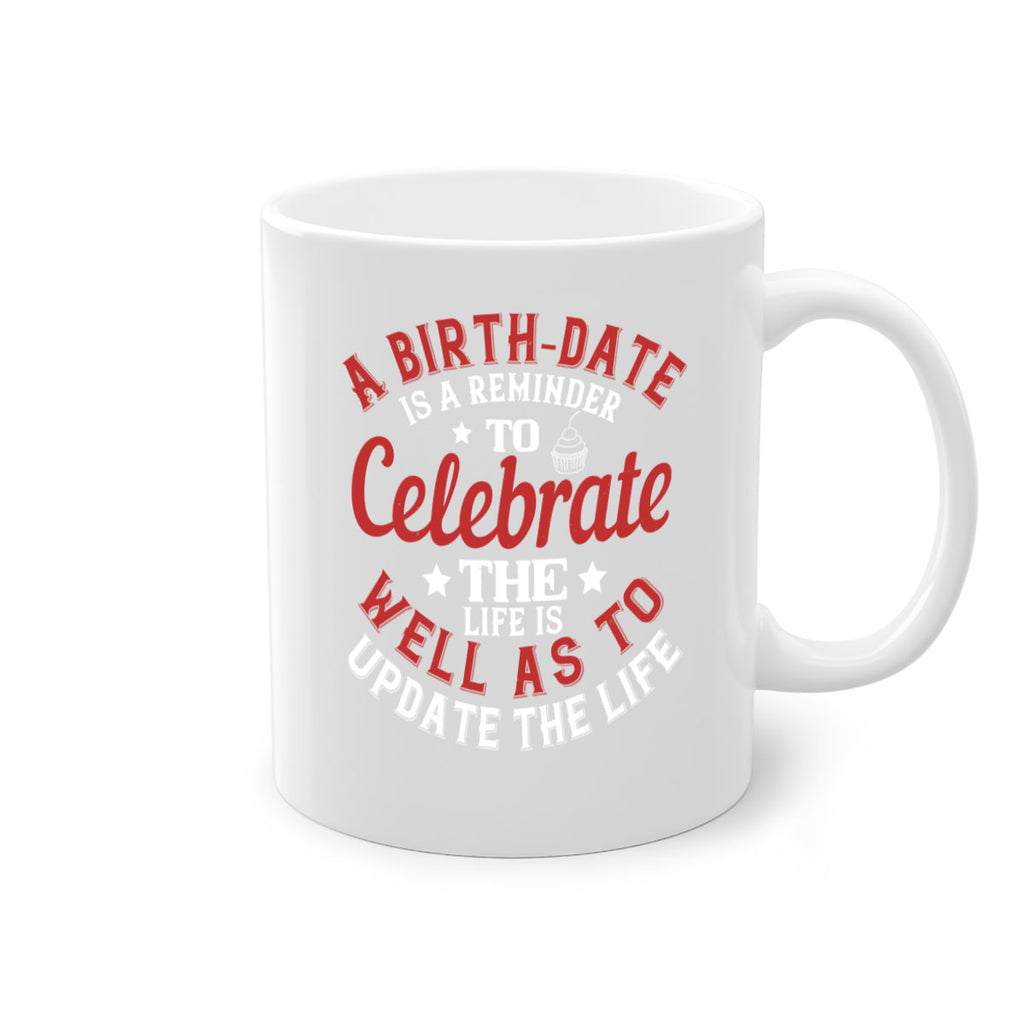 A birthdate is a reminder to celebrate the life as well as to update the life Style 104#- birthday-Mug / Coffee Cup