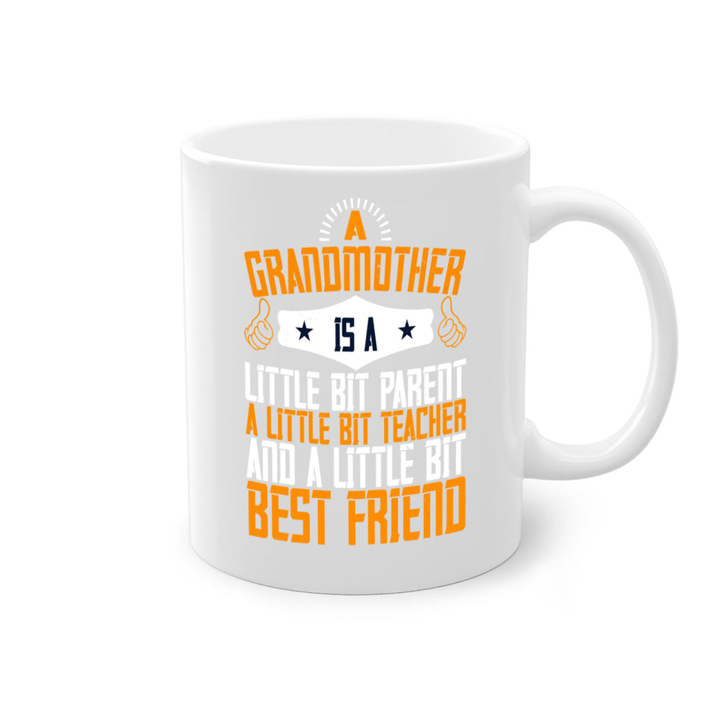 A grandmother is a little bit parent a little bit teacher and a little bit best friend 45#- grandma-Mug / Coffee Cup