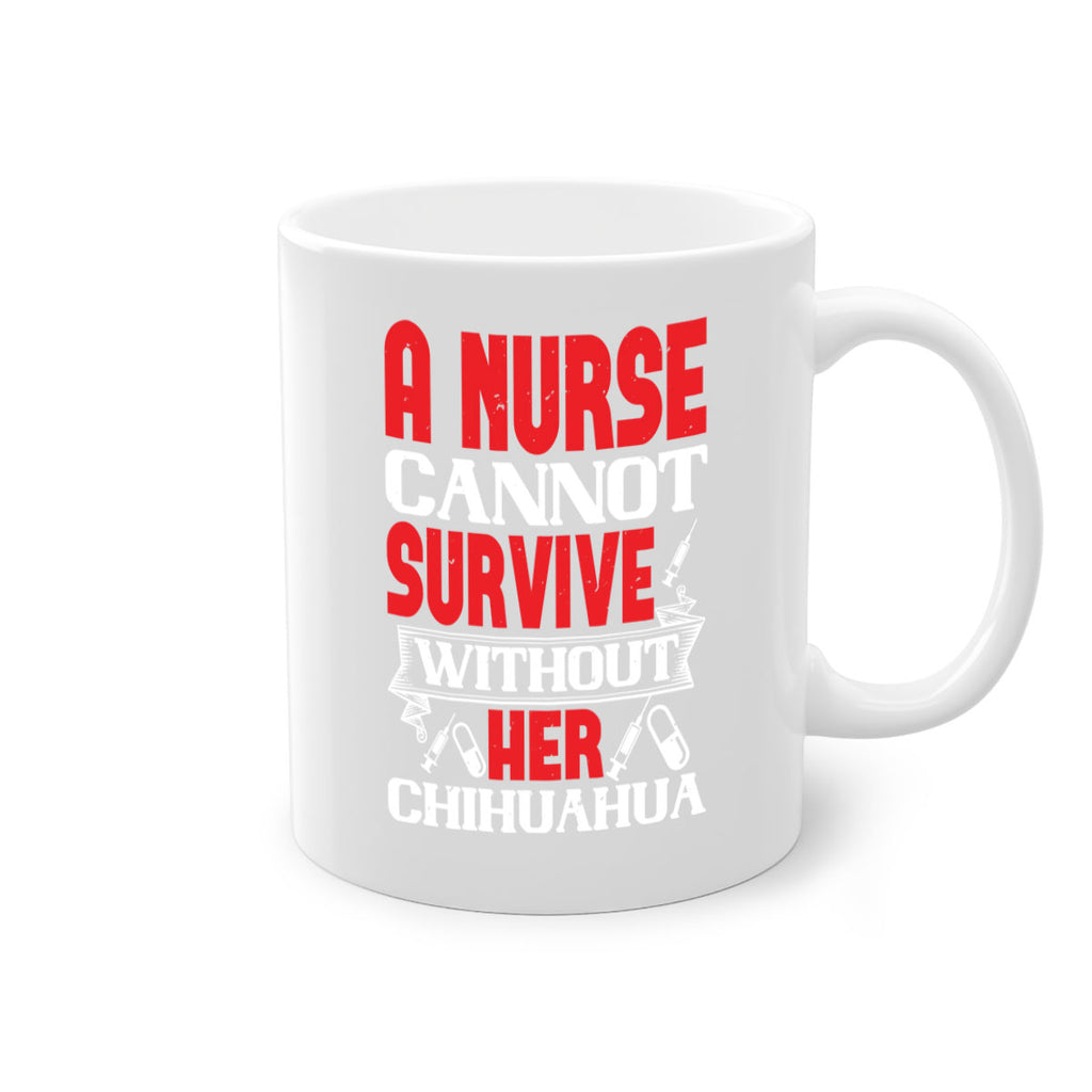 A nurse cannot survive without her chihuahua Style 412#- nurse-Mug / Coffee Cup