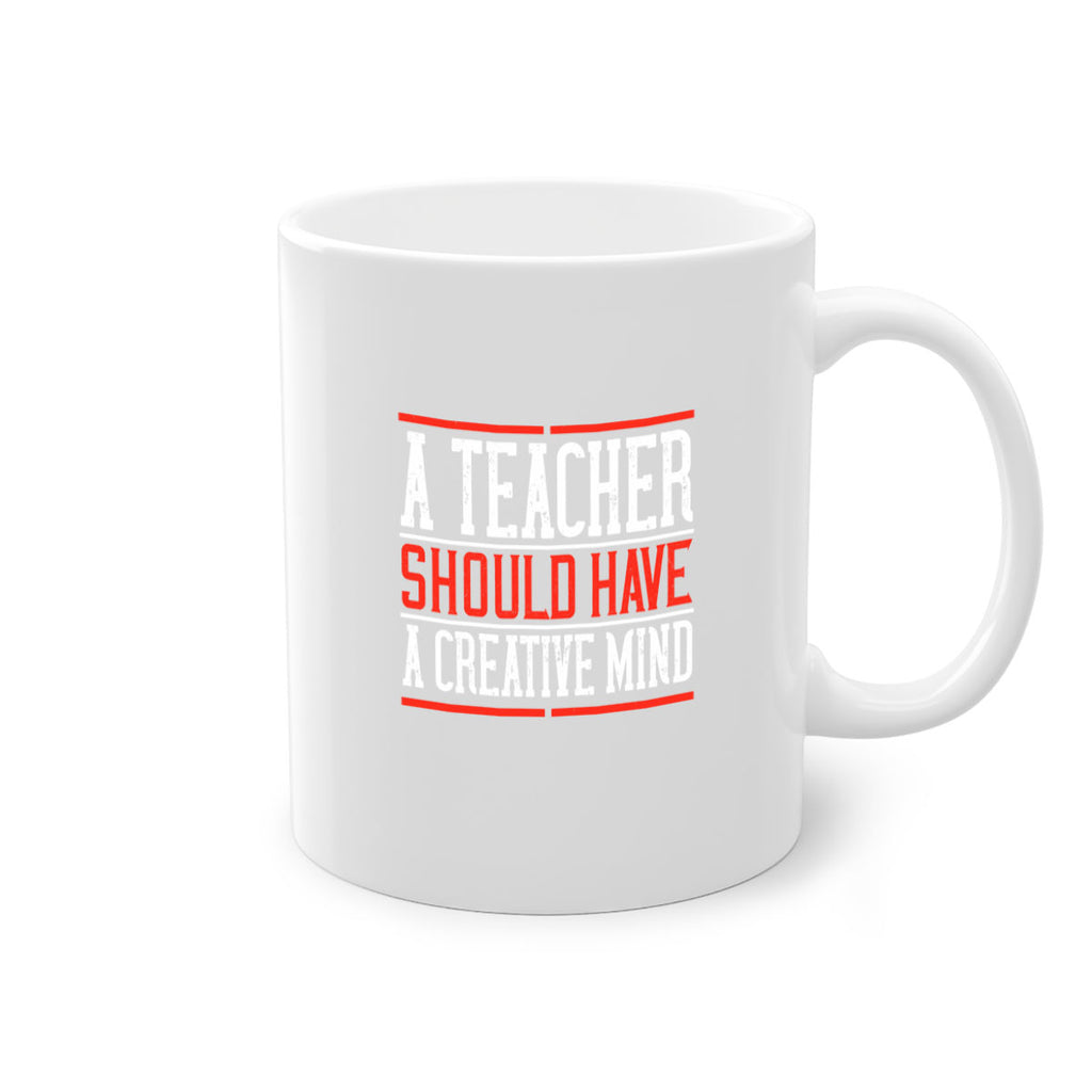 A teacher should have a creative mind Style 109#- teacher-Mug / Coffee Cup