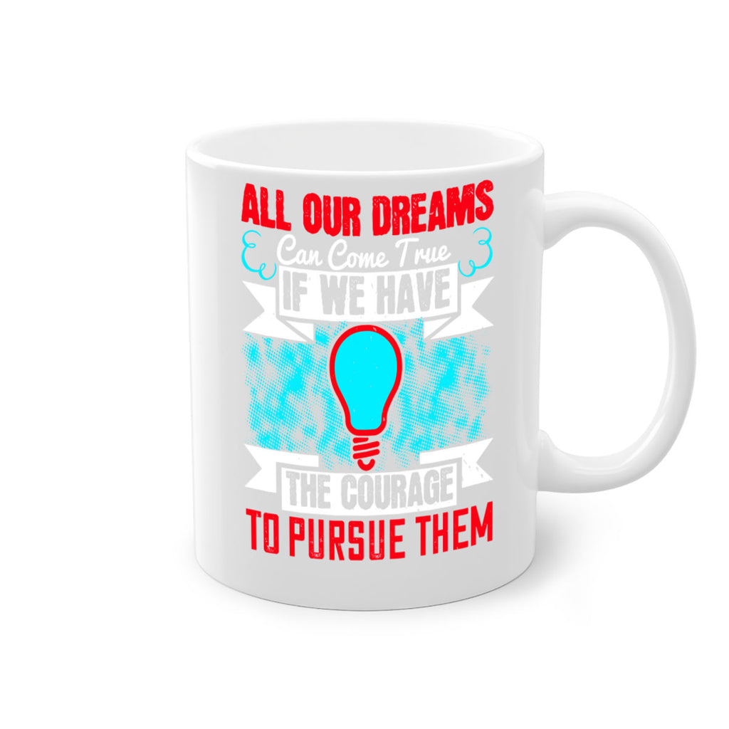 All our dreams can come true if we have the courage to pursue them Style 51#- motivation-Mug / Coffee Cup