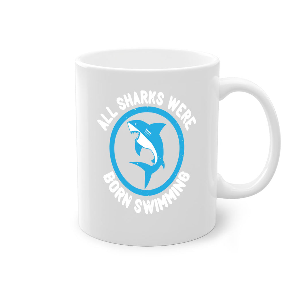 All sharks were born swimming Style 100#- Shark-Fish-Mug / Coffee Cup