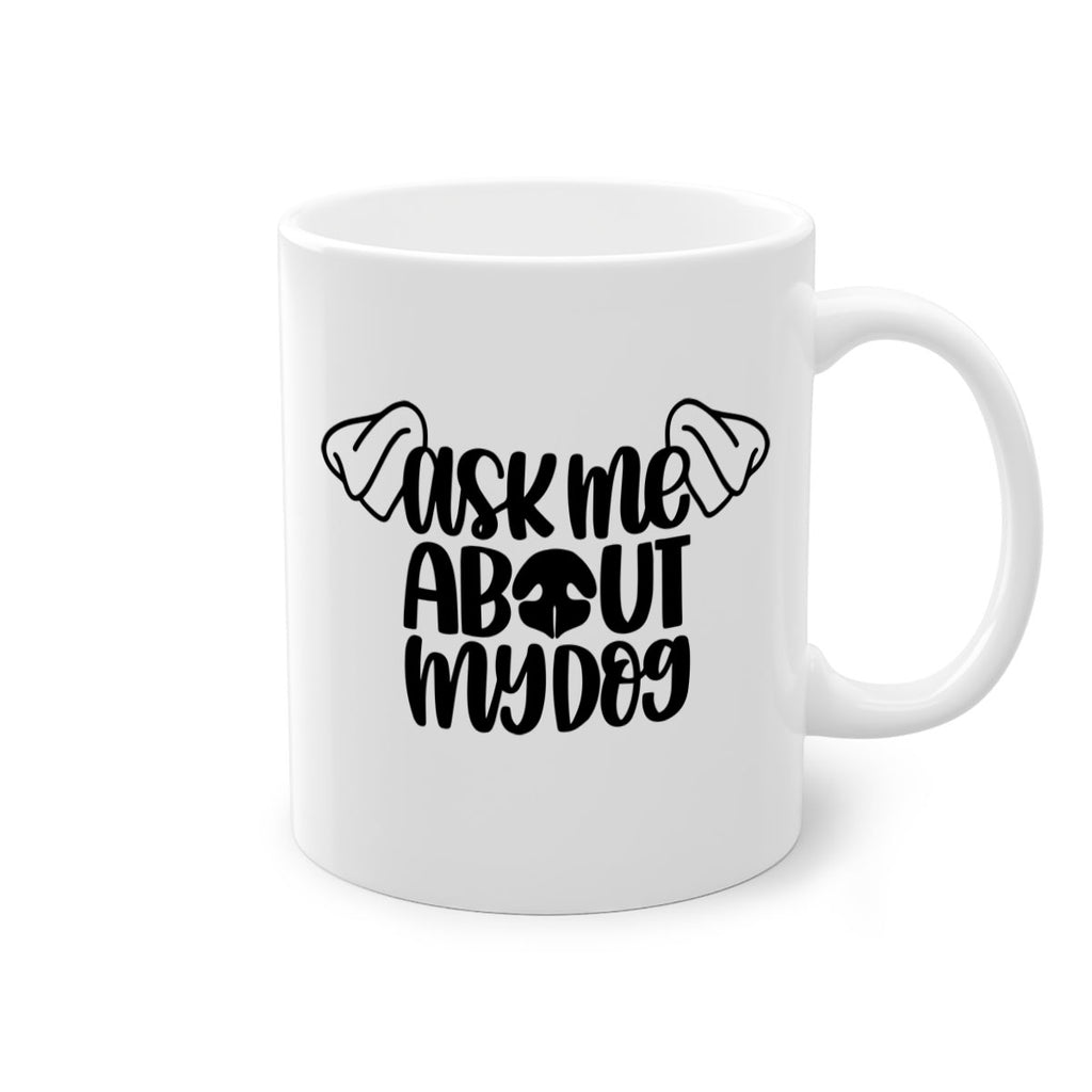 Ask Me About My Dog Style 35#- Dog-Mug / Coffee Cup