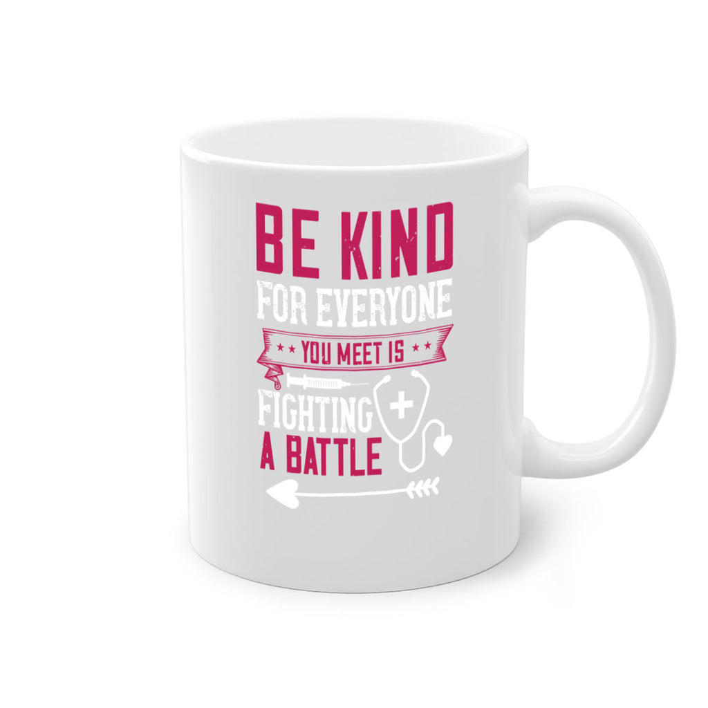 BE KIND for everyone you meet is fighting a BATTLE Style 226#- nurse-Mug / Coffee Cup
