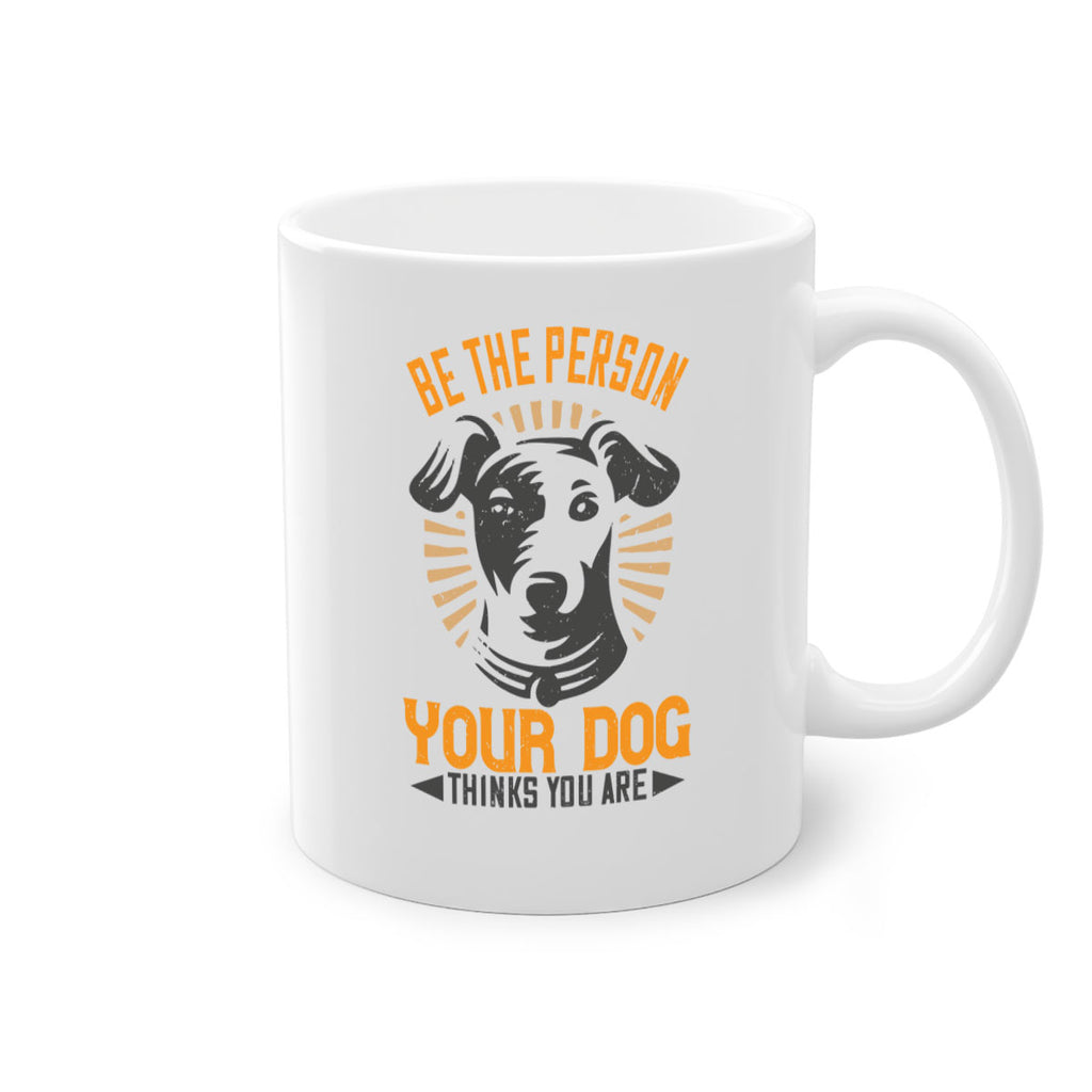 Be The Person Your Dog Thinks You Are Style 50#- Dog-Mug / Coffee Cup