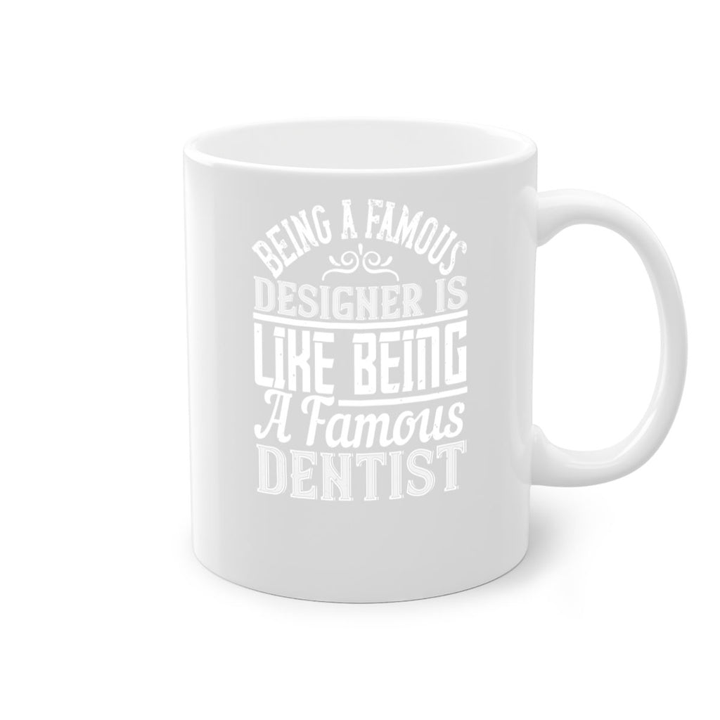 Being a famous designer is like being a famous dentist Style 46#- Architect-Mug / Coffee Cup