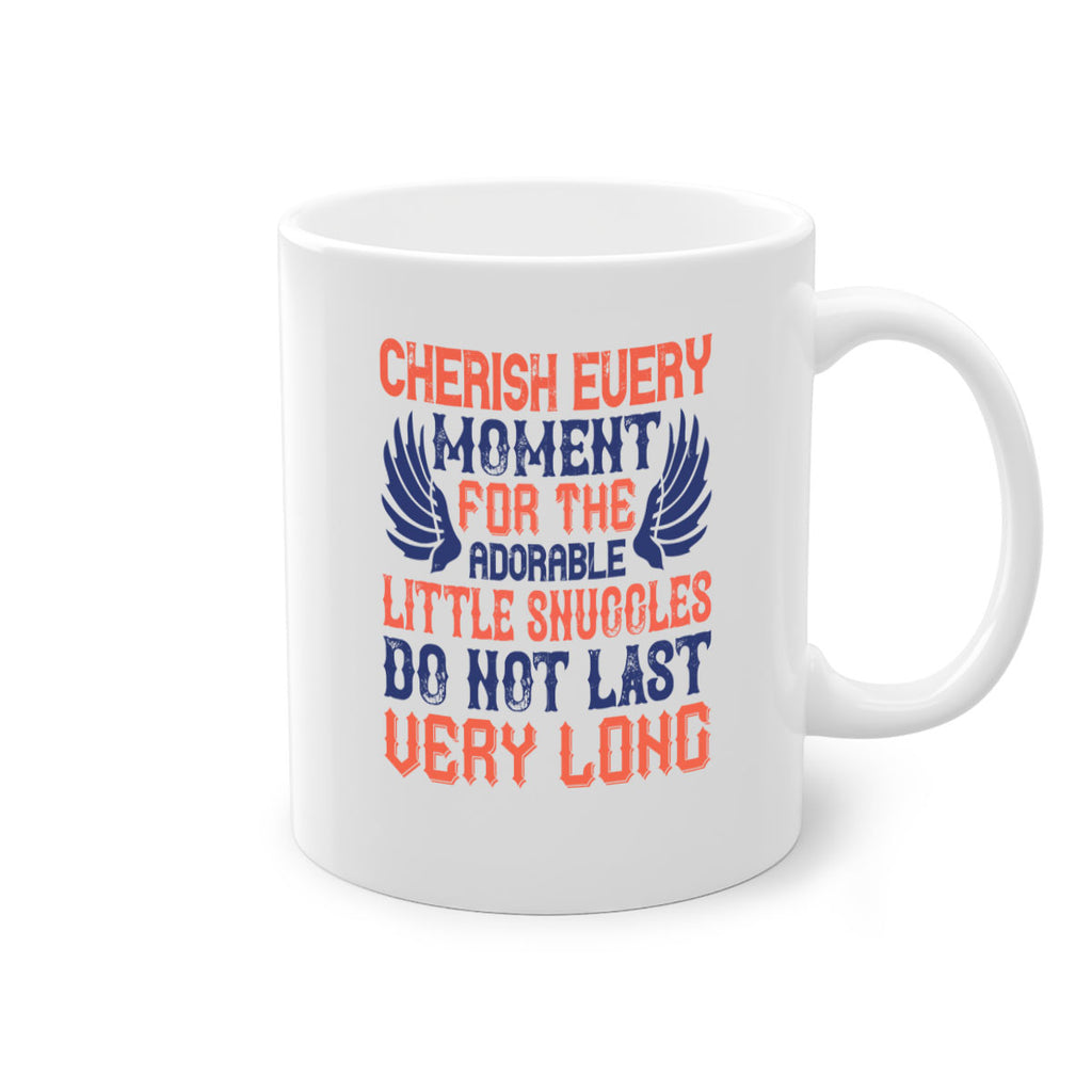 Cherish every moment for the adorable little snuggles do not last very long Style 126#- baby2-Mug / Coffee Cup