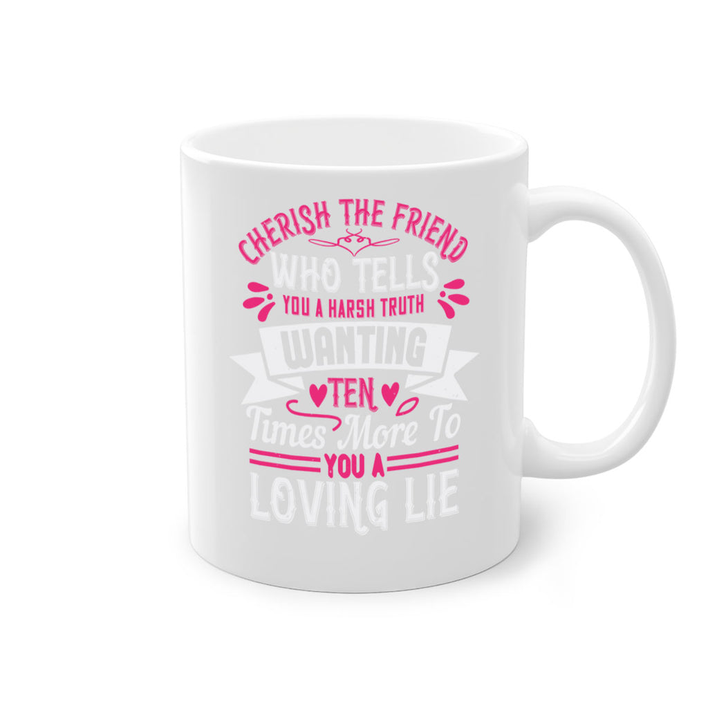 Cherish the friend who tells you a harsh truth Style 60#- aunt-Mug / Coffee Cup